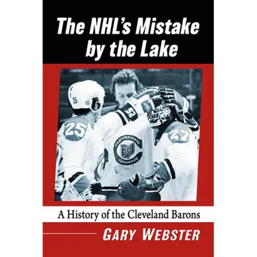 The Nhl's Mistake by the Lake: A History of the Cleveland Barons
