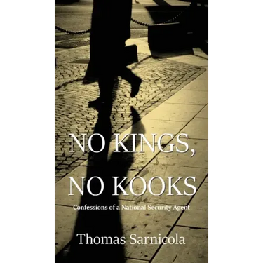No Kings, No Kooks...: Confessions of a National Security Agent