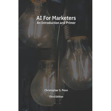 AI for Marketers: An Introduction and Primer, Third Edition