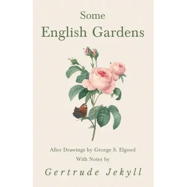Some English Gardens - After Drawings by George S. Elgood - With Notes by Gertrude Jekyll