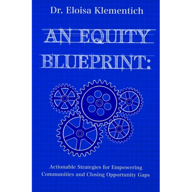 An Equity Blueprint: Actionable Strategies for Empowering Communities and Closing Opportunity Gaps