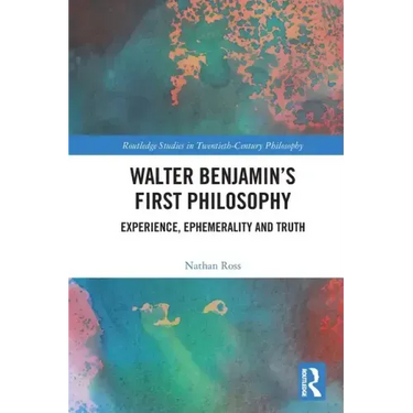 Walter Benjamin's First Philosophy: Experience, Ephemerality and Truth