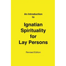 An Introduction to Ignatian Spirituality for Lay Persons