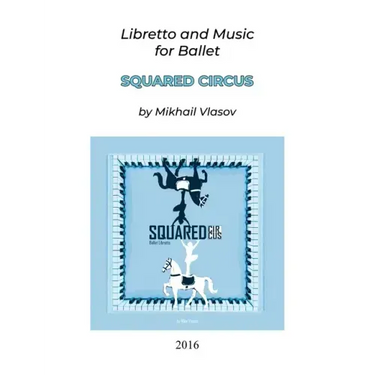 Squared Circus: Libretto and Music for Ballet