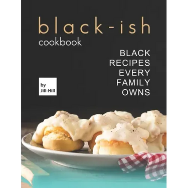 Black-Ish Cookbook: Black Recipes Every Family Owns