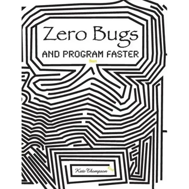Zero Bugs and Program Faster