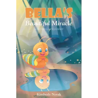 Bella's Beautiful Miracle: A Caterpillar's Journey