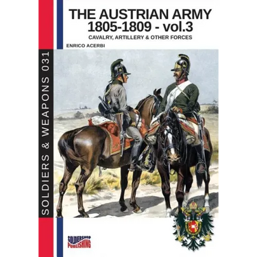 The Austrian army 1805-1809 - vol. 3: Cavalry, Artillery & other forces