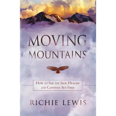 Moving Mountains: How to see the sick healed and captives set free