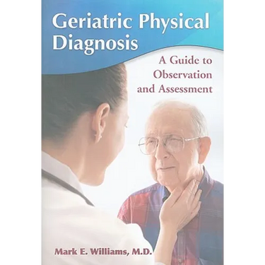 Geriatric Physical Diagnosis: A Guide to Observation and Assessment