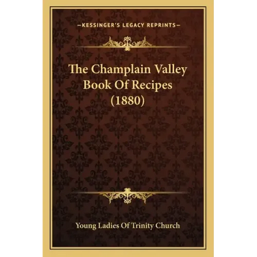 The Champlain Valley Book Of Recipes (1880)