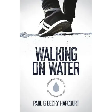 Walking on Water: Overcoming the obstacles to the supernatural life