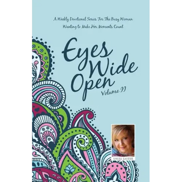 Eyes Wide Open: A Weekly Devotional Series for the Busy Woman Wanting to Make Her Moments Count Volume II