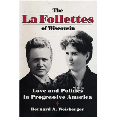 La Follettes of Wisconsin: Love and Politics in Progressive America