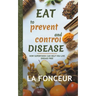Eat to Prevent and Control Disease: How Superfoods Can Help You Live Disease Free