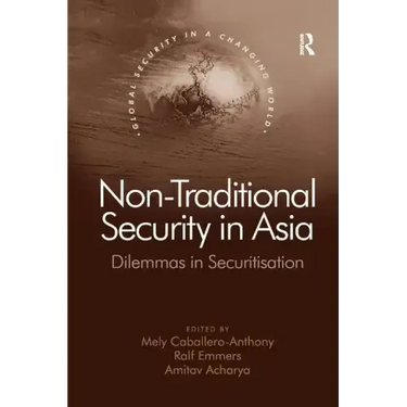 Non-Traditional Security in Asia: Dilemmas in Securitization