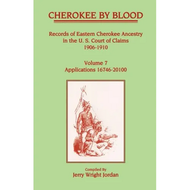Cherokee by Blood: Volume 7, Records of Eastern Cherokee Ancestry in the U. S. Court of Claims 1906-1910, Applications 16746-20100