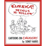 EUREKA! Details to Follow: Cartoons on CHEMISTRY