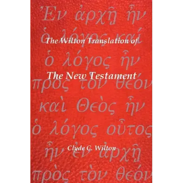 The Wilton Translation of the New Testament: Translated from the Greek Text United Bible Societies Third Edition