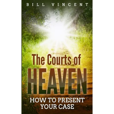The Courts of Heaven: How to Present Your Case