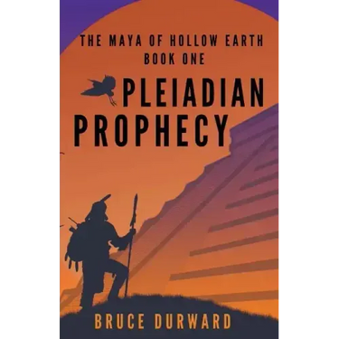Pleiadian Prophecy: The Maya of Hollow Earth Book One