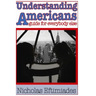 Understanding Americans: : A Guide for Everybody Else