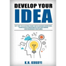 Develop Your Idea!: Get off to a flying start with your startup. Guided exercises, templates & resources for exploring new business ventur