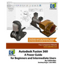Autodesk Fusion 360: A Power Guide for Beginners and Intermediate Users