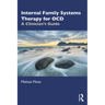 Internal Family Systems Therapy for OCD: A Clinician's Guide