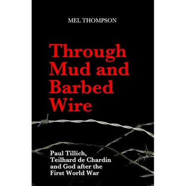 Through Mud and Barbed Wire: Paul Tillich, Teilhard de Chardin and God after the First World War