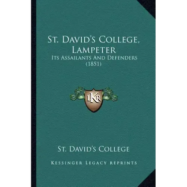 St. David's College, Lampeter: Its Assailants And Defenders (1851)