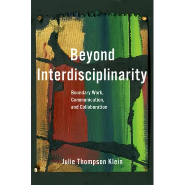 Beyond Interdisciplinarity: Boundary Work, Communication, and Collaboration