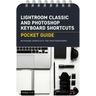 Lightroom Classic and Photoshop Keyboard Shortcuts: Pocket Guide: Keyboard Shortcuts for Photographers