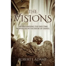 The Visions: Understanding the End Time Prophecies in the Book of Daniel