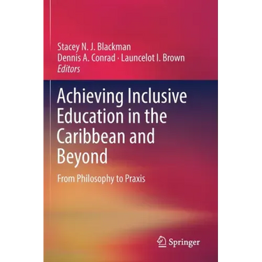 Achieving Inclusive Education in the Caribbean and Beyond: From Philosophy to Praxis