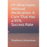 Healing Lupus Without Medication: A Cure That Has a 95% Success Rate