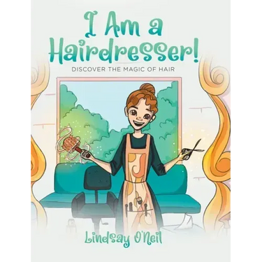 I Am a Hairdresser!: Discover the Magic of Hair