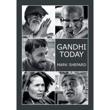 Gandhi Today: A Report on India's Gandhi Movement and Its Experiments in Nonviolence and Small Scale Alternatives (25th Anniversary Edition)
