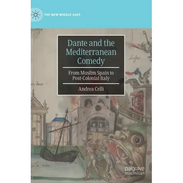 Dante and the Mediterranean Comedy: From Muslim Spain to Post-Colonial Italy