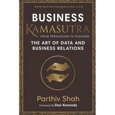 Business KAMASUTRA FROM PERSUASION TO PLEASURE: The Art of Data and Business Relations