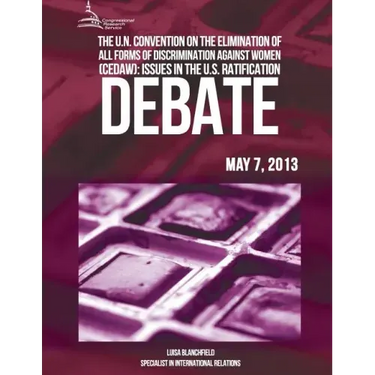 The U.N Convention On The Elimination Of All Forms Of Discrimination Against Women (CEDAW): Issues In The U.S Ratification Debate
