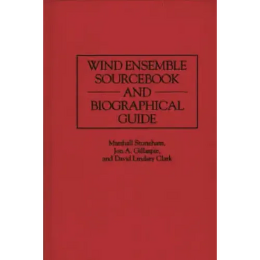 Wind Ensemble Sourcebook and Biographical Guide