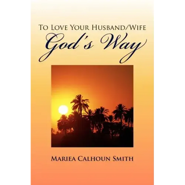 To Love Your Husband/Wife God's Way