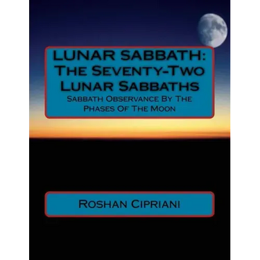 Lunar Sabbath: The Seventy-Two Lunar Sabbaths: Sabbath Observance By The Phases Of The Moon