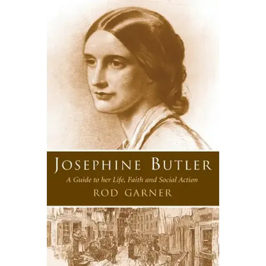 Josephine Butler: A Guide to Her Life, Faith and Social Action