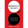 Bernoulli's Fallacy: Statistical Illogic and the Crisis of Modern Science