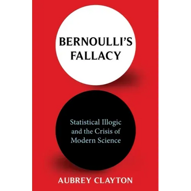 Bernoulli's Fallacy: Statistical Illogic and the Crisis of Modern Science