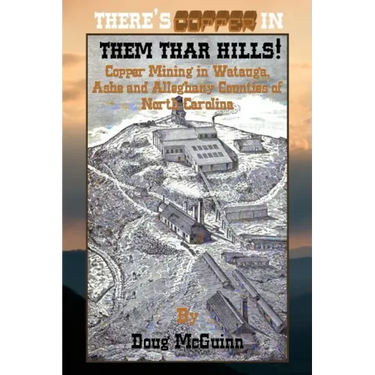 There's Copper in Them Thar Hills!: Copper Mining in Watauga, Ashe and Alleghany Counties of North Carolina
