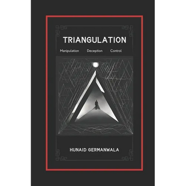 Triangulation Explained with Stories of Manipulation, Deception, and Control: Understanding Triangulation Tactics, Drama Triangle, Effects of Triangul