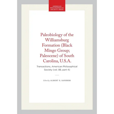 Paleobiology of the Williamsburg Formation (Black Mingo Group; Paleocene) of South Carolina, U.S.A.: Transactions, American Philosophical Society (Vol